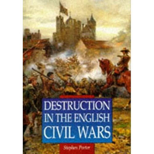 Destruction In The English Civil Wars (Illustrated History Paperbacks)