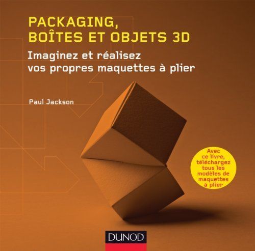 Packaging, Boîtes Et Objets 3d: Imaginez Et Réalisez Vos Propres Maquettes À Plier - Fichiers À Télécharger Sur Www.Dunod.Com