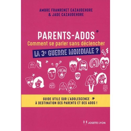 Parents-Ados : Comment Se Parler Sans Déclencher La 3e Guerre Mondiale ? - Guide Utile Sur L'adolescence À Destination Des Parents Et Des Ados !