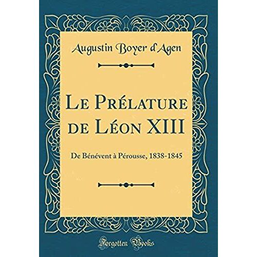 Le Prelature De Leon Xiii: De Benevent A Perousse, 1838-1845 (Classic Reprint)