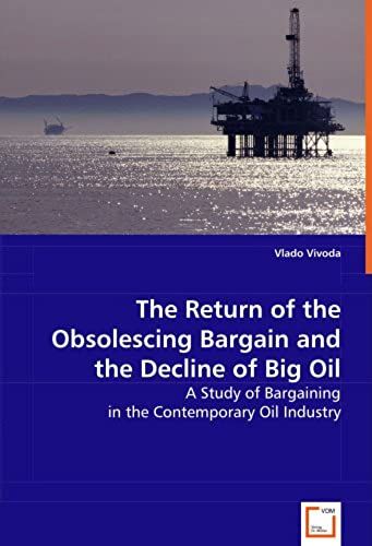 The Return Of The Obsolescing Bargain And The Decline Of Big Oil