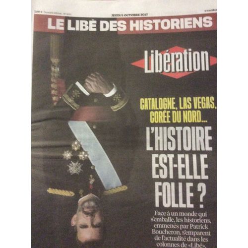 Libération N°11311 Du 05/10/17 : Le Libé Des Historiens / Catalogne, Corée Du Nord, Las Vegas, L'his