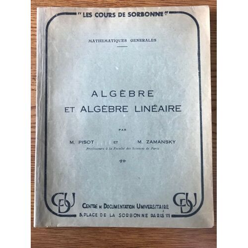 Les Cours De Sorbonne -Algebre Et Algebre Lineaire-