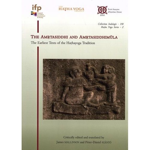 The Amrtasiddhi And Amrtasiddhimula - The Earliest Texts Of The Hathayoga Tradition