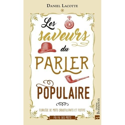 Les Saveurs Du Parler Populaire - Florilège De Mots Croustillants Et Festifs