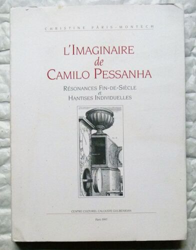 Christine Pâris-Montech, L'imaginaire De Camilo Pessanha - Résonances Fin-De-Siècle Et Hantises Individuelles [Centre Culturel Calouste Gulbenkian, 1997]