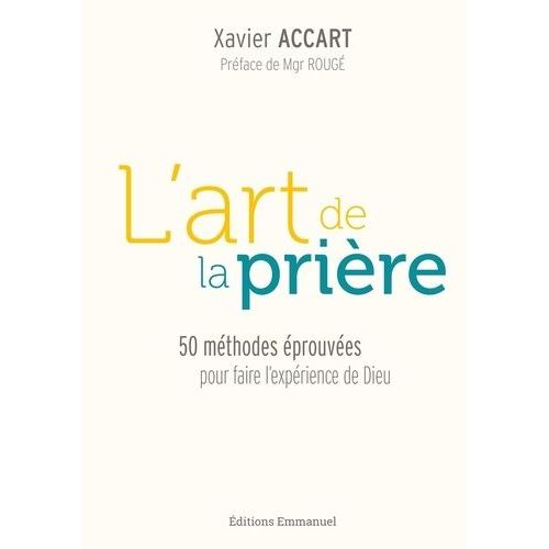 L'art De La Prière - 50 Méthodes Éprouvées Pour Faire L'expérience De Dieu