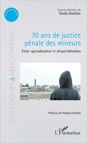 70 Ans De Justice Pénale Des Mineurs - Entre Spécialisation Et Déspécialisation