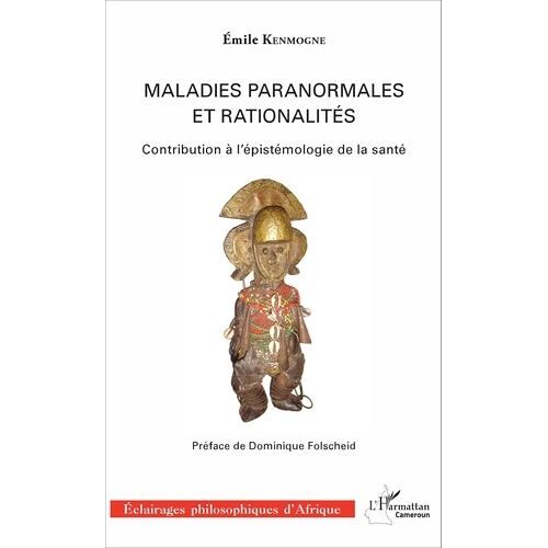 Maladies Paranormales Et Rationalités - Contribution À L'épistémologie De La Santé