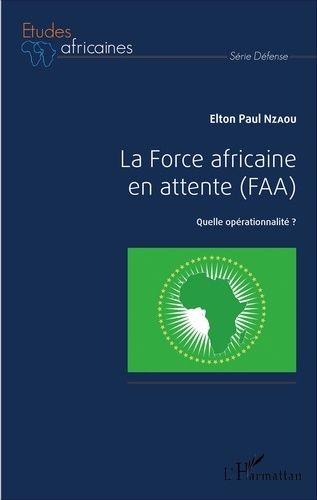 La Force Africaine En Attente (Faa) - Quelle Opérationnalité ?