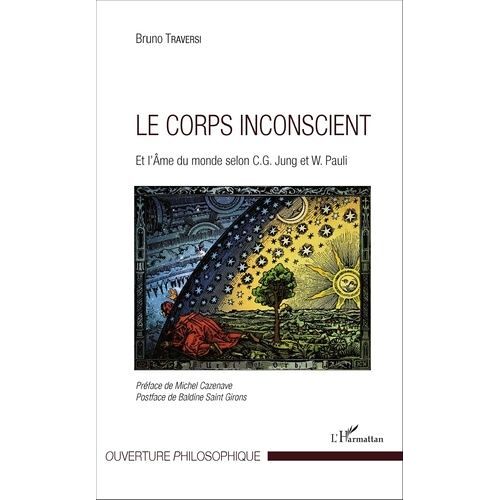 Le Corps Inconscient - Et L'âme Du Monde Selon Jung Et Pauli
