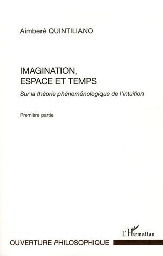 Imagination, Espace Et Temps - Sur La Théorie Phénoménologique De L'intuition, Première Partie