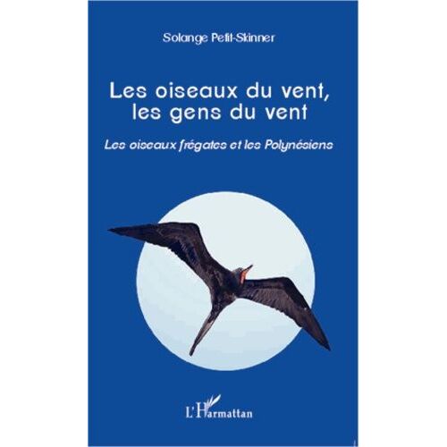 Les Oiseaux Du Vent, Les Gens Du Vent - Les Oiseaux Frégates Et Les Polynésiens