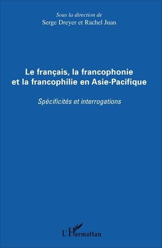 Le Français, La Francophonie Et La Francophilie En Asie-Pacifique