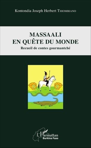 Massaali En Quête Du Monde - Recueil De Contes Gourmantché