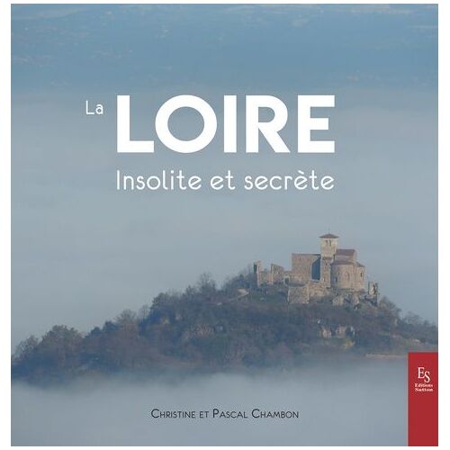 La Loire Insolite Et Secrète