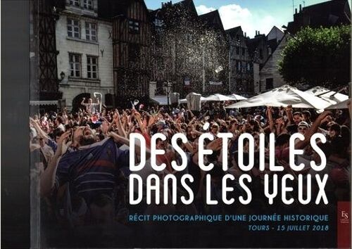 Des Étoiles Dans Les Yeux - Récit Photographique D'une Journée Historique, Tours - 15 Juillet 2018
