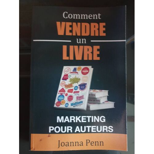 Comment Vendre Un Livre: Marketing Pour Auteurs