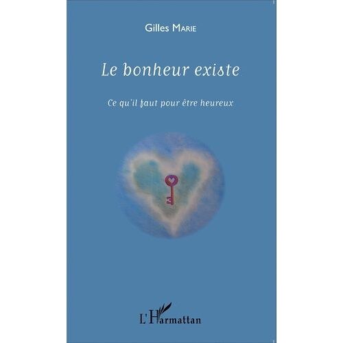 Le Bonheur Existe - Ce Qu'il Faut Pour Être Heureux