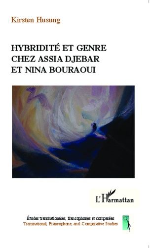 Hybridité Et Genre Chez Assia Djebar Et Nina Bouraoui