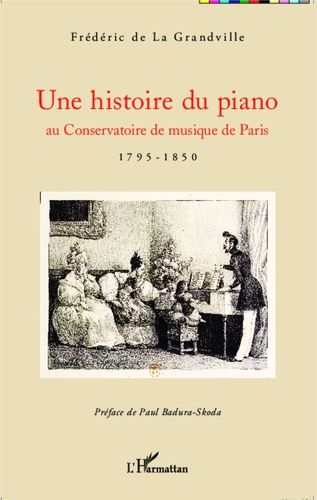 Une Histoire Du Piano - Au Conservatoire De Musique De Paris (1795-1850)