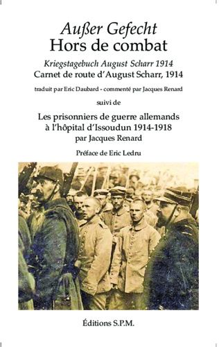 Hors De Combat - Carnet De Route D'august Scharr, 1914 Suivi De Les Prisonniers De Guerre Allemands À L'hôpital D'issoudun (1914-1918)