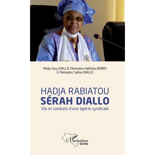 Hadja Rabiatou Sérah Diallo - Vie Et Combats D'une Égérie Syndicale