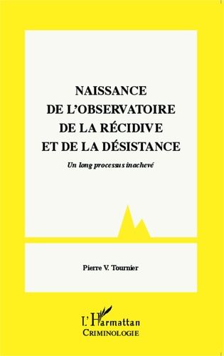 Naissance De L'observatoire De La Récidive Et De La Désistance - Un Long Processus Inachevé