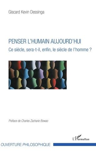 Penser L'humain Aujourd'hui - Ce Siècle, Sera-T-Il, Enfin, Le Siècle De L'homme ?