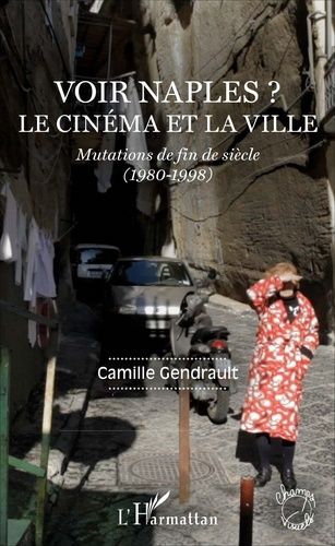 Voir Naples ? Le Cinéma Et La Ville - Mutations De Fin De Siècle (1980-1998)