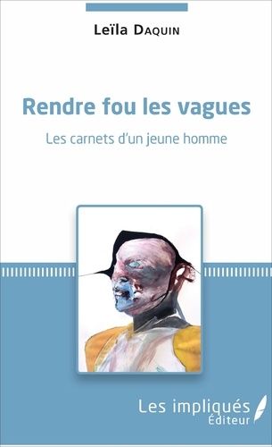 Rendre Fou Les Vagues - Les Carnets D'un Jeune Homme