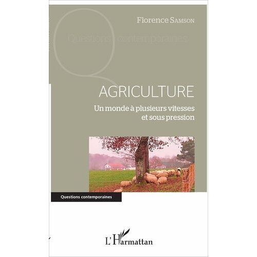 Agriculture - Un Monde À Plusieurs Vitesses Et Sous Pression