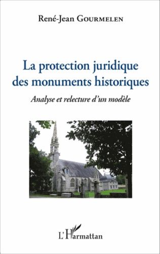 La Protection Juridique Des Monuments Historiques - Analyse Et Relecture D'un Modèle