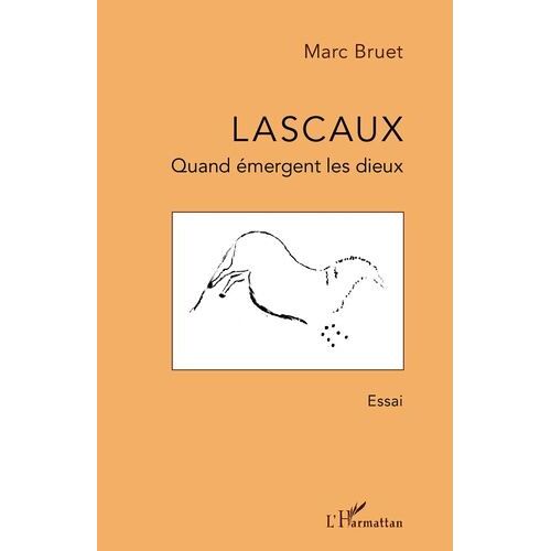 Lascaux - Quand Émergent Les Dieux