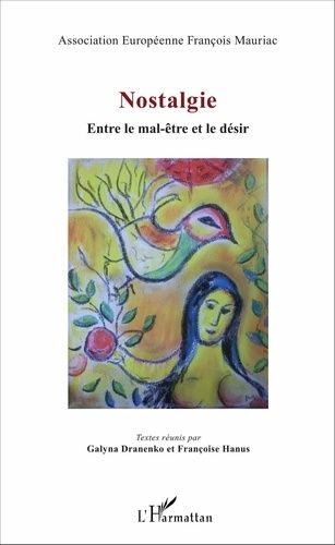 Nostalgie - Entre Le Mal-Être Et Le Désir : Actes Du Colloque De L'association Européenne François Mauriac, Metz, 2015
