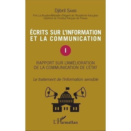 Ecrits Sur L'information Et La Communication - Tome 1, Rapport Sur L'amélioration De La Communication De L'état - Le Traitement De L'information Sensible