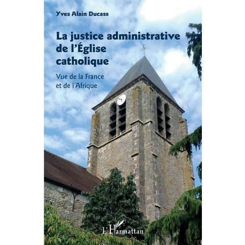La Justice Administrative De L'eglise Catholique - Vue De La France Et De L'afrique