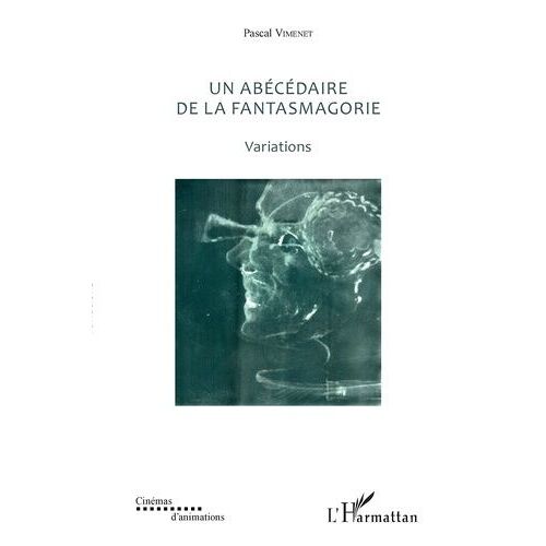 Un Abécédaire De La Fantasmagorie (Textes De 1985 À 2017) - Variations