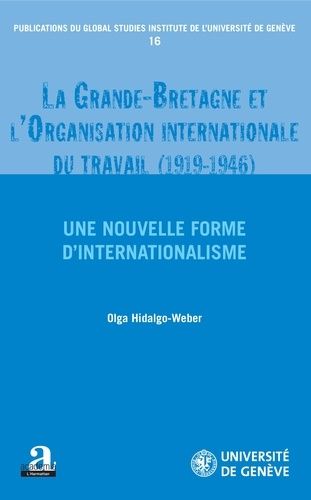 La Grande-Bretagne Et L'organisation Internationale Du Travail (1919-1946) - Une Nouvelle Forme D'internationalisme
