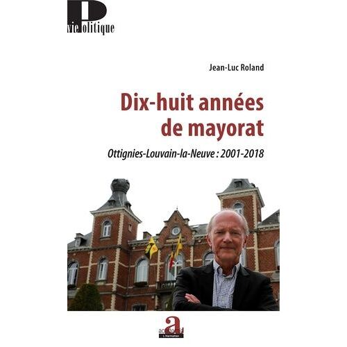 Dix-Huit Années De Mayorat - Ottignies-Louvain-La-Neuve : 2001-2018