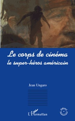Le Corps De Cinéma - Le Super-Héros Américain