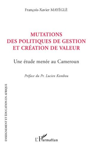 Mutations Des Politiques De Gestion Et Création De Valeur - Une Étude Menée Au Cameroun