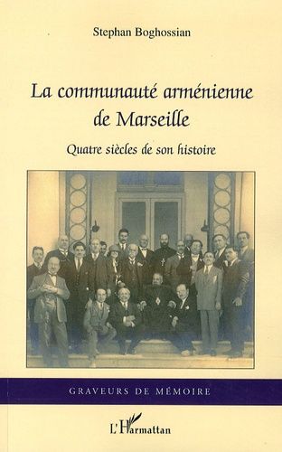 La Communauté Arménienne De Marseille - Quatre Siècles De Son Histoire