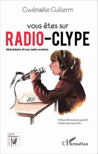 Vous Êtes Sur Radio Clype - Abécédaire D'une Radio Scolaire