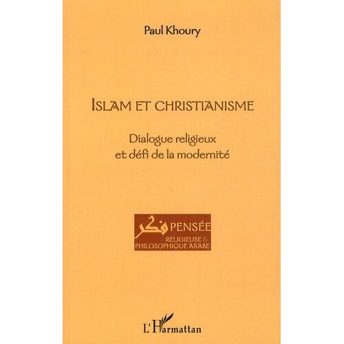 Islam Et Christianisme - Dialogue Religieux Et Défi De La Modernité