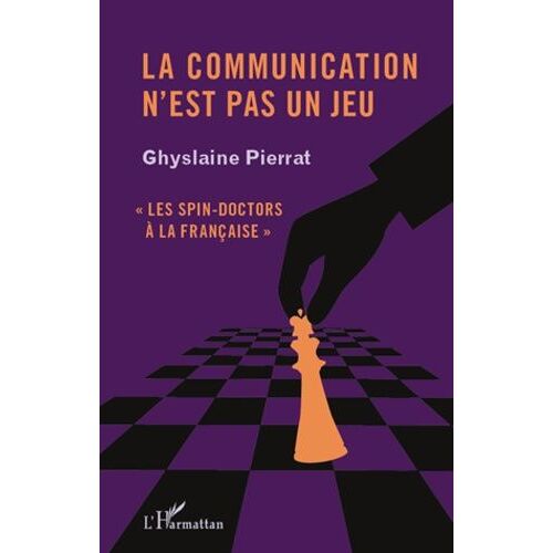 La Communication N'est Pas Un Jeu - Les Spin-Doctors À La Française
