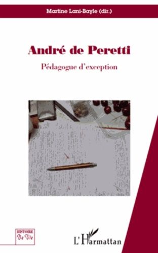 André De Peretti, Pédagogue D'exception - Regards Croisés Sur L'homme Aux Mille Et Un Rebondissements