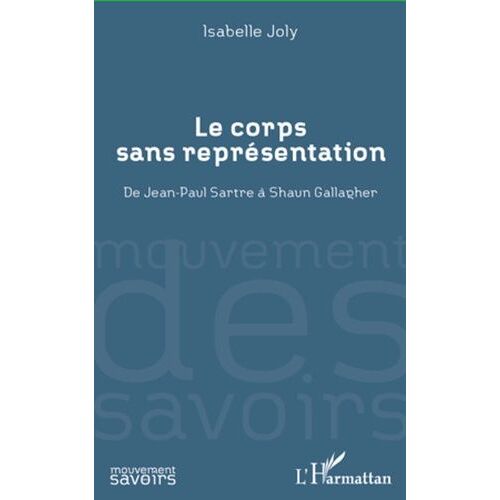 Le Corps Sans Représentation - De Jean-Paul Sartre À Shaun Gallagher