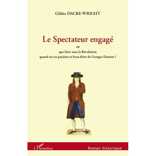 Le Spectateur Engagé - Ou Que Faire Sour La Révolution Quand On Est Parisien Et Beau-Frère De Georges Danton ?