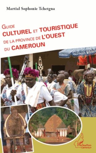 Guide Culturel Et Touristique De La Province De L'ouest Du Cameroun